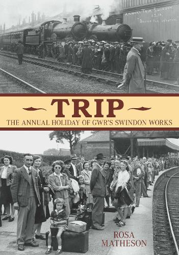 The Swindon Trip: The Annual Holiday of GWRs Swindon Works: The Annual Holiday for GWRs Swindon Works