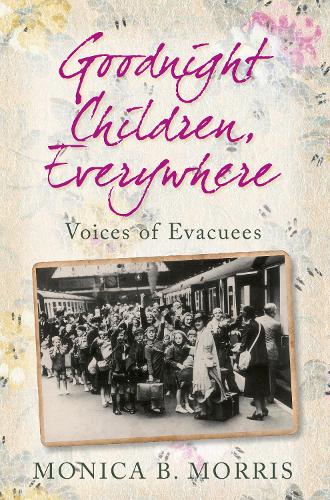 Goodnight Children, Everywhere Voices of Evacuees by Morris, Monica B. ( Author ) ON Aug-01-2009, Paperback