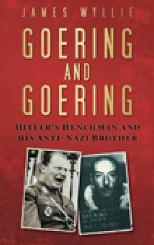 Goering and Goering: Hitlers Henchman and his anti-Nazi Brother