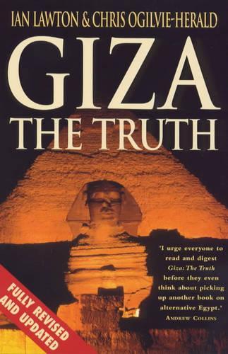 Giza: The Truth: The Politics, People And History Behind The Worlds Most Famous Archaelogical Site: The Truth - The Politics, People and History Behind the Worlds Most Famous Archaeological Site