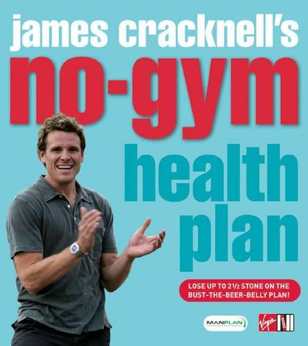 James Cracknells No-Gym Health Plan: Lose Up to Two and a Half Stone on the Bust-the-Beer-Belly Plan