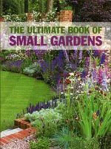 The Ultimate Book of Small Gardens