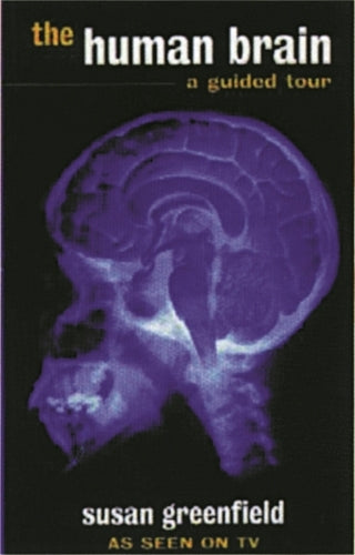 The Human Brain: A Guided Tour (SCIENCE MASTERS)