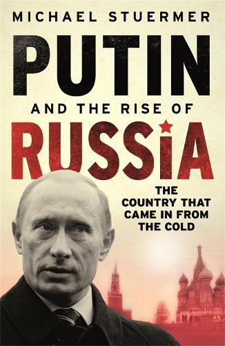 Putin And The Rise Of Russia: The Country That Came in from the Cold