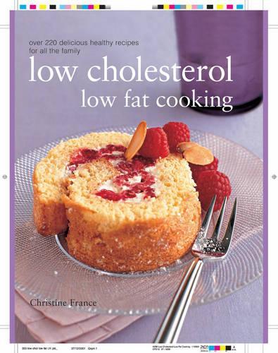 Ultimate Low Cholesterol, Low Fat Cookbook: The Perfect Step-by-step Collection of Over 150 Authentic Delicious Low Fat for Healthy Living