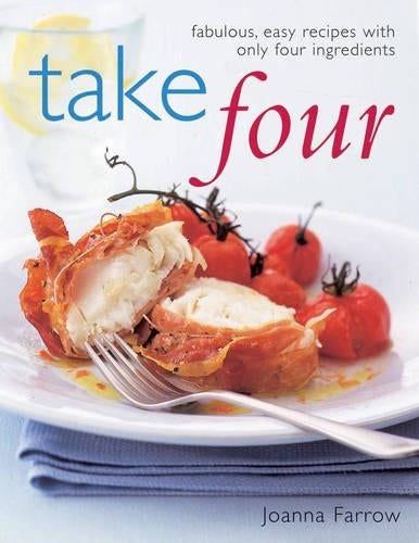Take Four: Fabulous, Easy Recipes with Only Four Ingredients