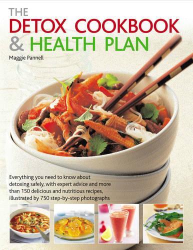 The Detox Cookbook and Health Plan: Everything You Need to Know About Detoxing Safely, with Expert Advice and More Than 150 Nutritious Recipes, Illustrated by 750 Step-by-step Photographs