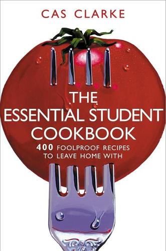 The Essential Student Cookbook: 400 Foolproof Recipes to Leave Home with: 400 Budget Recipes to Leave Home with