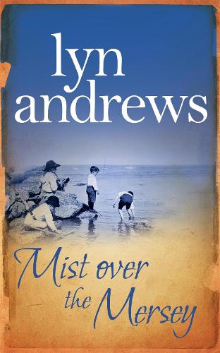 Mist Over The Mersey: An absolutely engrossing saga of romance, friendship and war