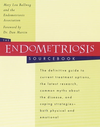 The Endometriosis Sourcebook: The Definitive Guide to Current Treatment Options, the Latest Research, Common Myths About the Disease and Coping Strategies - Both Physical and Emotional (Sourcebooks)