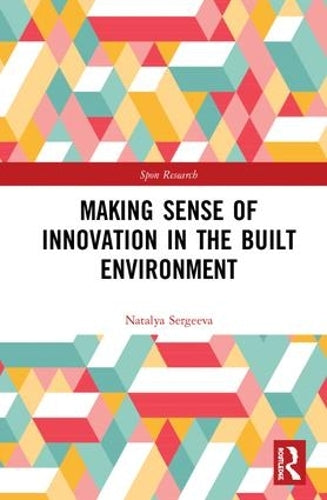 Making Sense of Innovation in the Built Environment (Spon Research)