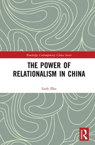 The Power of Relationalism in China (Routledge Contemporary China Series)