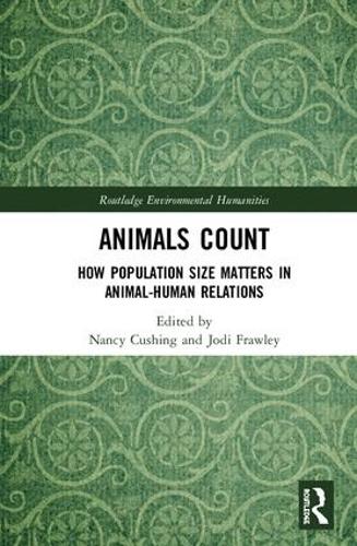 Animals Count: How Population Size Matters in Animal-Human Relations (Routledge Environmental Humanities)