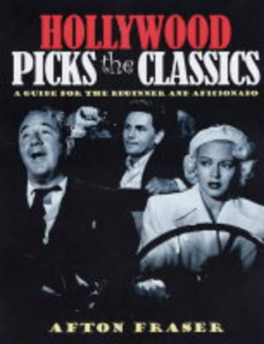 Hollywood Picks The Classics: A Guide for the Beginner and Aficionado