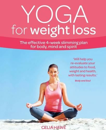 Yoga for Weight Loss: The Effective 4-week Slimming Plan for Body, Mind and Spirit (Weight Loss Series)