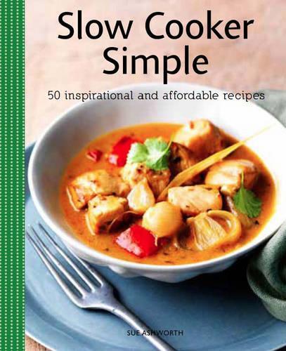Slow Cooker Simple: 50 Inspirational and Affordable Recipes (Vincent Square Books)