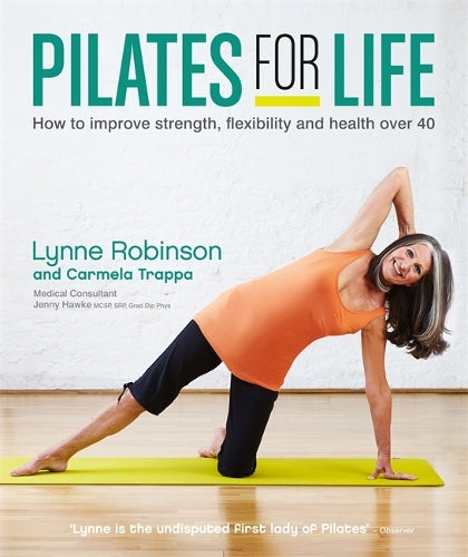 Pilates for Life: How to Improve Strength, Flexibility and Health Over 40