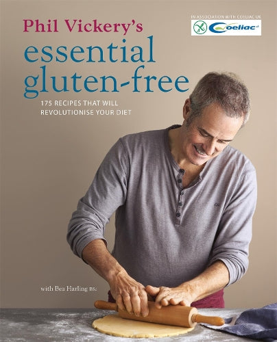 Phil Vickerys Essential Gluten-Free: 175 recipes that will revolutionise your diet. In association with Coeliac UK.