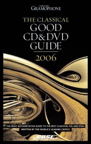 The Classical Good CD and DVD Guide 2006 (Gramophone Classical Music Guide)