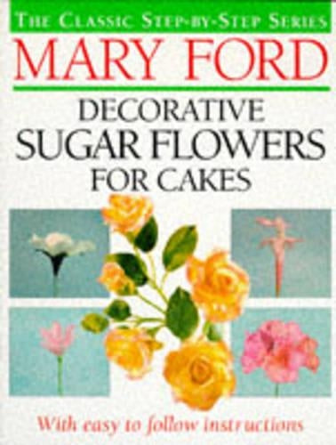 Decorative Sugar Flowers for Cakes (The classic step-by-step series)