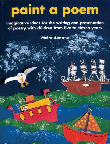 Paint a Poem: Imaginative Ideas for the Writing and Presentation of Poetry