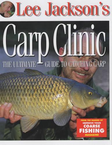 Lee Jacksons Carp Clinic: The Ultimate Guide to Catching Carp