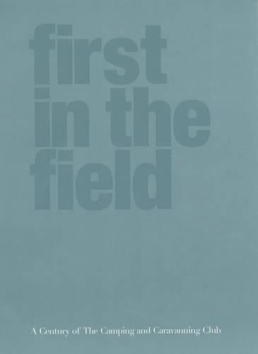 First in the Field: A Century of the Camping and Caravanning Club