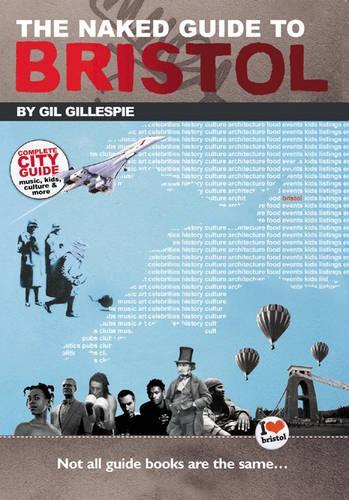 The Naked Guide to Bristol: Not All Guide Books are the Same... (Naked Guides)