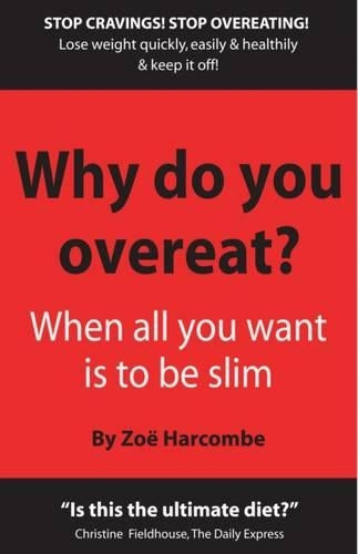 Why Do You Overeat? When all you want is to be slim: When All You Want to Be Is Slim