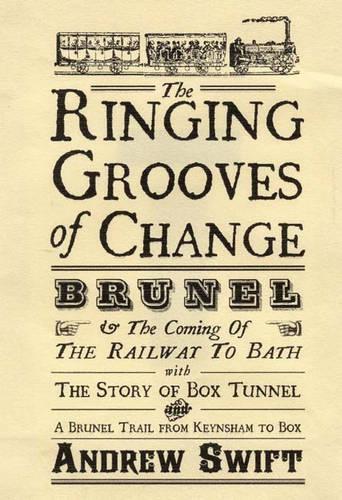 The Ringing Grooves of Change: Brunel and the Coming of the Railway to Bath