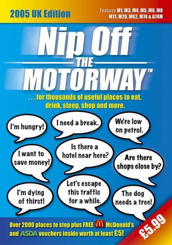 Nip Off the Motorway...: ...For Thousands of Useful Places to Eat,Drink,Sleep,Shop and More