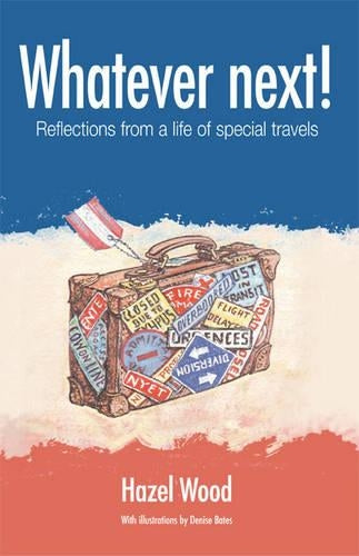 Whatever Next!: Reflections from a Life of Special Travels