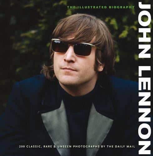 ILLUSTRATED BIOGRAPHY: LENNON: The Illustrated Biography