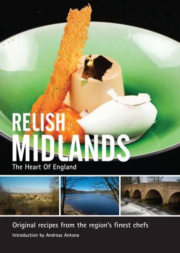 Relish Midlands: The Heart of England: Original Recipes from the Regions Finest Chefs