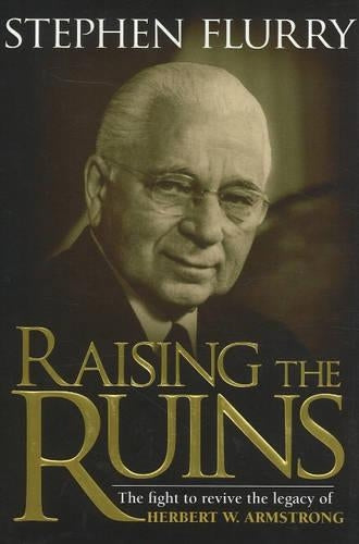 Raising Ruins: The Fight to Revive the Legacy of Herbert W. Armstrong