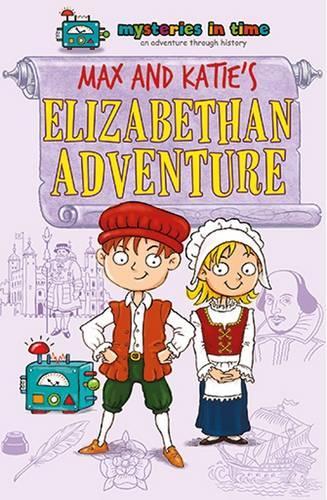 Max and Katies Elizabethan Adventure (Mysteries in Time - An Adventure Through History)
