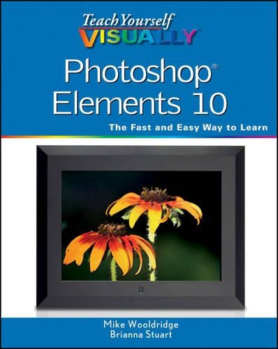 Teach Yourself Visually Photoshop Elements 10 (Teach Yourself VISUALLY (Tech))