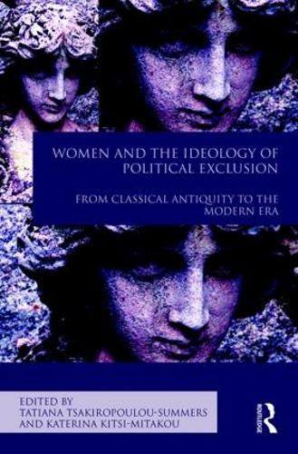 Women and the Ideology of Political Exclusion: From Classical Antiquity to the Modern Era (Routledge Companions)