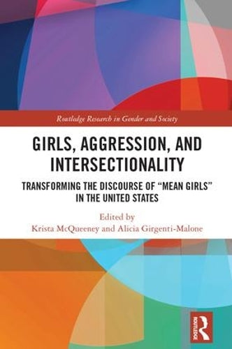 Girls, Aggression, and Intersectionality: Transforming the Discourse of "Mean Girls" in the United States (Routledge Research in Gender and Society)