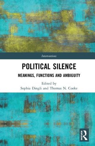 Political Silence: Meanings, Functions and Ambiguity (Interventions)