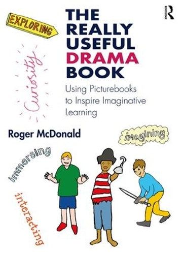 The Really Useful Drama Book: Using Picturebooks to Inspire Imaginative Learning
