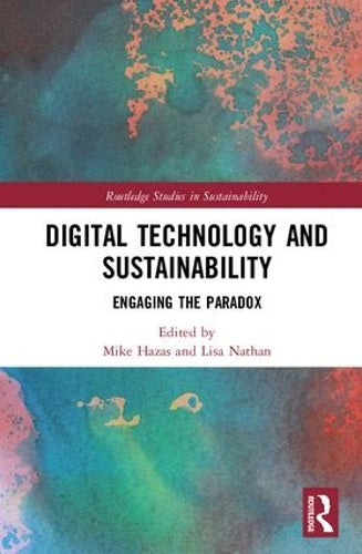 Digital Technology and Sustainability: Engaging the Paradox (Routledge Studies in Sustainability)