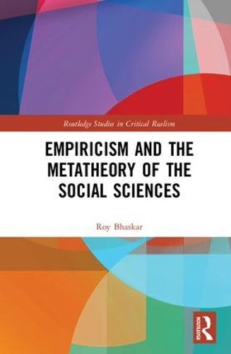 Empiricism and the Metatheory of the Social Sciences (Routledge Studies in Critical Realism)