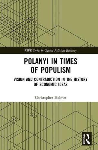 Polanyi in times of populism: Vision and contradiction in the history of economic ideas (RIPE Series in Global Political Economy)