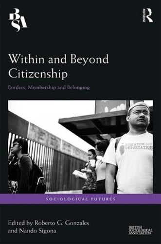 Within and Beyond Citizenship: Borders, Membership and Belonging (Sociological Futures)