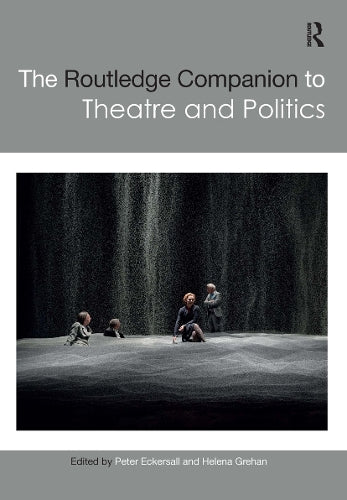 The Routledge Companion to Theatre and Politics (Routledge Companions)
