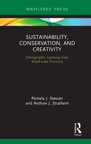 Sustainability, Conservation, and Creativity: Ethnographic Learning from Small-scale Practices (Routledge Focus on Environment and Sustainability)