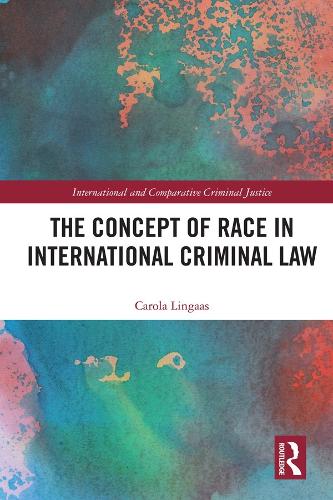 The Concept of Race in International Criminal Law (International and Comparative Criminal Justice)
