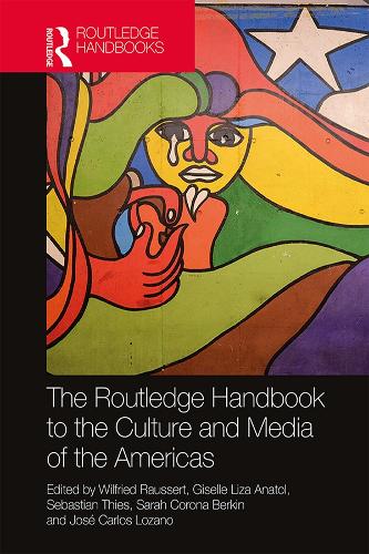 The Routledge Handbook to the Culture and Media of the Americas (Routledge Handbooks)
