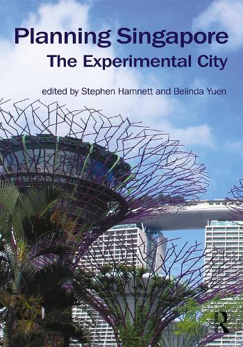 Planning Singapore: The Experimental City (Planning, History and Environment Series)